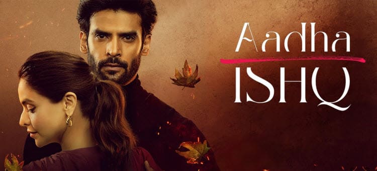 Любовь Наполовину / Aadha Ishq (2022) смотреть онлайн индийский сериал на русском языке